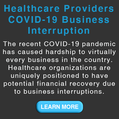 Healthcare Providers COVID-19 Business Interruption. The recent COVID-19 pandemic has caused hardship to virtually every business in the country. Healthcare organizations are uniquely positioned to have potential financial recovery due to business interruptions.